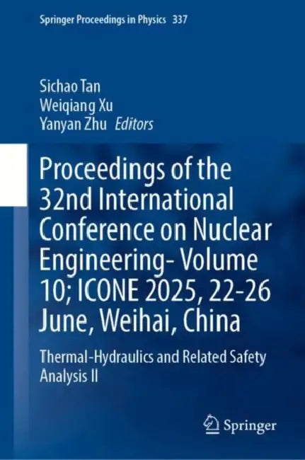 Proceedings of the 32nd International Conference on Nuclear Engineering; ICONE 2025, 22-26 June, Weihai, China: Thermal-hydraulics and Related Safety Analysis II by Sichao Tan