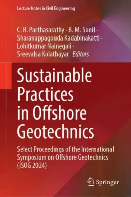 Sustainable Practices in Offshore Geotechnics: Select Proceedings of the International Symposium on Offshore Geotechnics (Isog 2024) by C. R. Parthasarathy, B. M. Sunil, Sharanappagouda Kadabinakatti