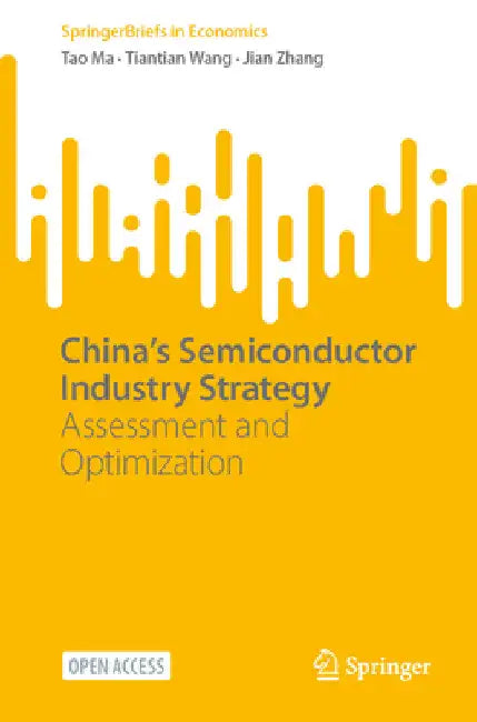 China's Semiconductor Industry Strategy: Assessment and Optimization by Tao Ma