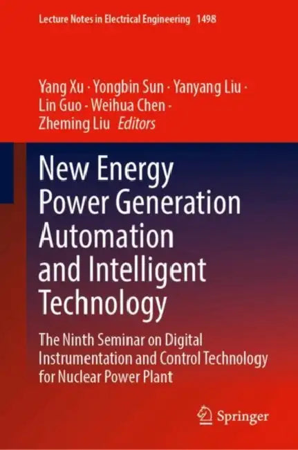 New Energy Power Generation Automation and Intelligent Technology: The Ninth Seminar on Digital Instrumentation and Control Technology for Nuclear Power Plant by Yang Xu