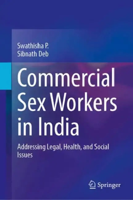 Commercial Sex Workers in India: Addressing Legal, Health, and Social Issues by Swathisha P