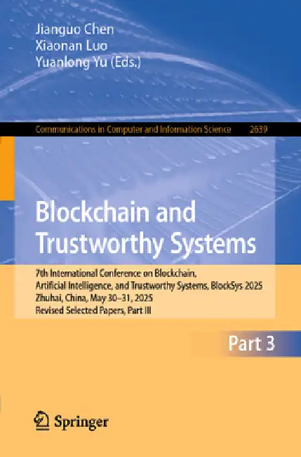 Blockchain and Trustworthy Systems: 7th International Conference on Blockchain, Artificial Intelligence, and Trustworthy Systems, Blocksys 2025, Zhuha by Jianguo Chen, Xiaonan Luo, Yuanlong Yu