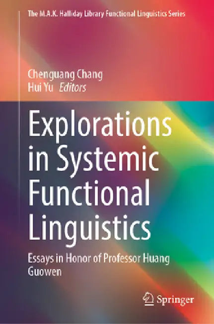 Explorations in Systemic Functional Linguistics: Essays in Honor of Professor Huang Guowen by Chenguang Chang, Hui Yu