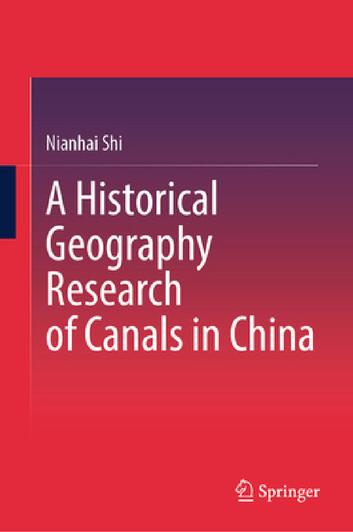 A Historical Geography Research of Canals in China by Nianhai Shi