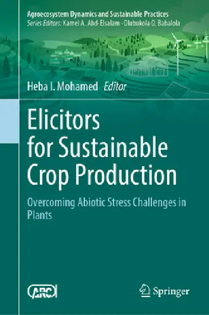 Elicitors for Sustainable Crop Production: Overcoming Abiotic Stress Challenges in Plants by Heba I. Mohamed