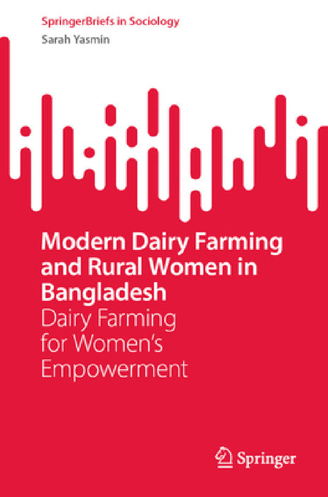 Modern Dairy Farming and Rural Women in Bangladesh: Dairy Farming for Women's Empowerment by Sarah Yasmin