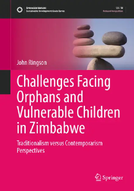 Challenges Facing Orphans and Vulnerable Children in Zimbabwe: Traditionalism Versus Contemporarism Perspectives by John Ringson