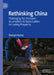 Rethinking China: Challenging Our Economic Assumptions & Opportunities for Lasting Prosperity by Zhengyu Z. Huang
