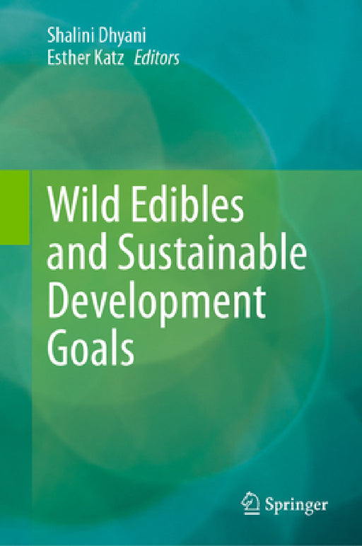Wild Edibles and Sustainable Development Goals by Shalini Dhyani, Esther Katz