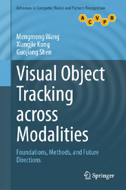 Visual Object Tracking Across Modalities: Foundations, Methods, and Future Directions by Mengmeng Wang, Xiangjie Kong, Guojiang Shen