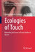 Ecologies of Touch: Rethinking Relations in Early Childhood Spaces by Lindsay Michelle Schofield
