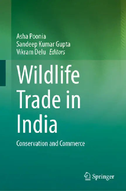 Wildlife Trade in India: Conservation and Commerce by Asha Poonia, Sandeep Kumar Gupta, Vikram Delu