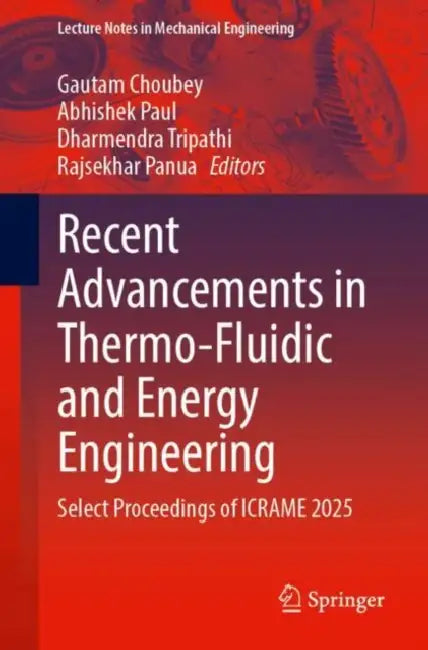 Recent Advancements in Thermo-Fluidic and Energy Engineering: Select Proceedings of Icrame 2025 by Gautam Choubey, Abhishek Paul, Dharmendra Tripathi