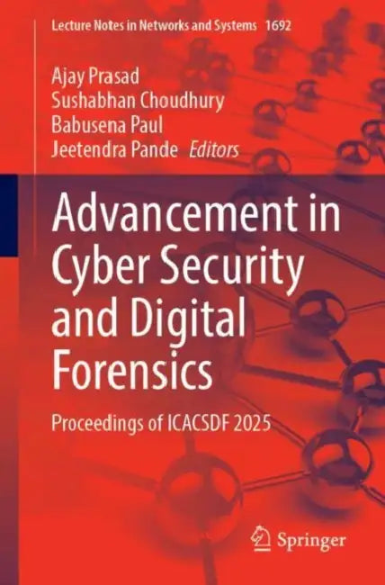 Advancement in Cyber Security and Digital Forensics: Proceedings of Icacsdf 2025 by Ajay Prasad