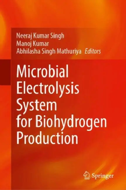 Microbial Electrolysis System for Biohydrogen Production by Abhilasha Singh Mathuriya