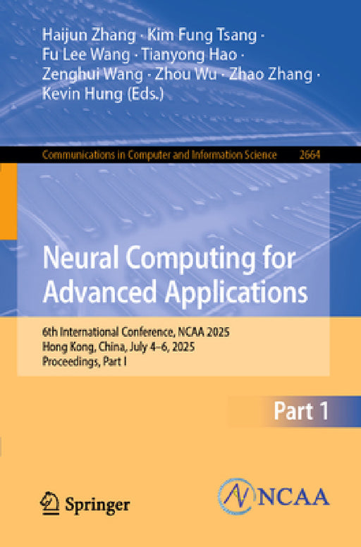 Neural Computing for Advanced Applications: 6th International Conference, NCAA 2025, Hong Kong, China, July 4-6, 2025, Proceedings, Part I by Haijun Zhang, Kim Fung Tsang, Fu Lee Wang