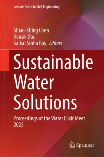 Sustainable Water Solutions: Proceedings of the Water Elixir Meet 2025 by Shiao-Shing Chen