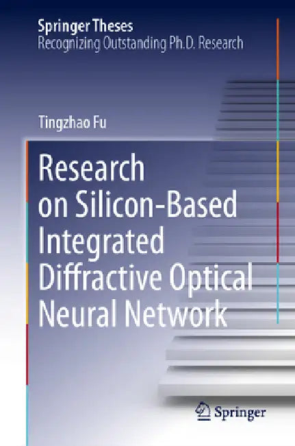 Research on Silicon-Based Integrated Diffractive Optical Neural Network by Tingzhao Fu