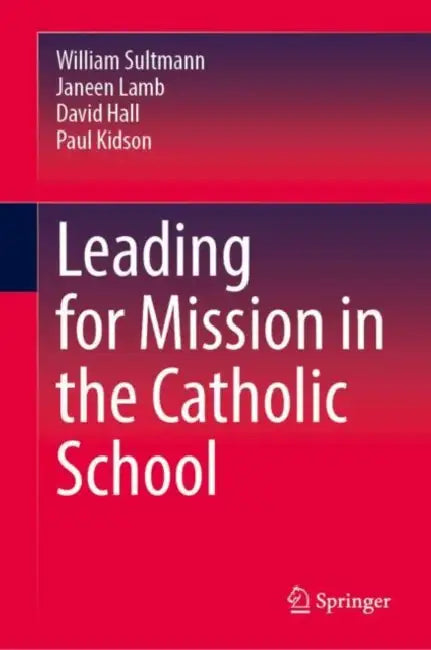 Leading for Mission in the Catholic School by William Sultmann
