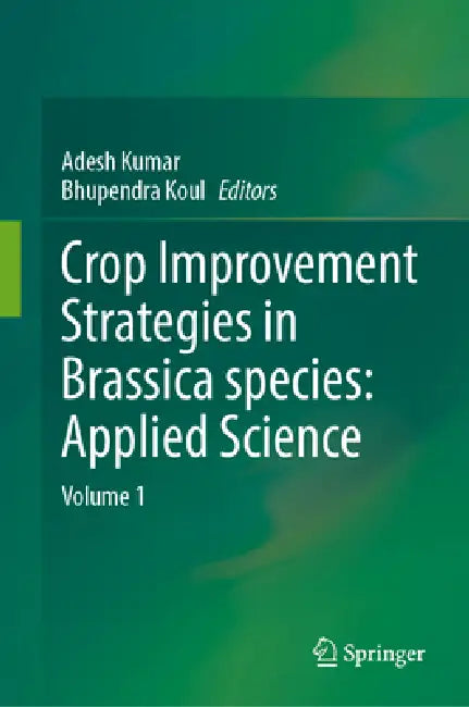 Crop Improvement Strategies in Brassica Species: Applied Science: Volume 1 by Adesh Kumar, Bhupendra Koul
