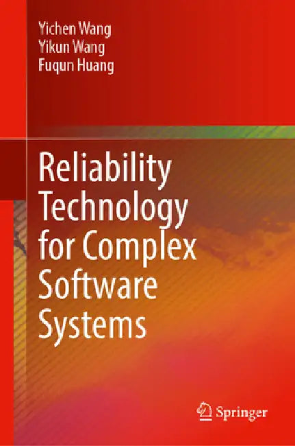 Reliability Technology for Complex Software Systems by Yichen Wang, Yikun Wang, Fuqun Huang