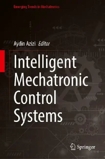 Intelligent Mechatronic Control Systems by Aydin Azizi