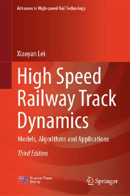High Speed Railway Track Dynamics: Models, Algorithms and Applications by Xiaoyan Lei