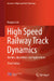 High Speed Railway Track Dynamics: Models, Algorithms and Applications by Xiaoyan Lei