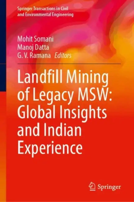 Landfill Mining of Legacy MSW: Global Insights and Indian Experience by Ramana, G. V.