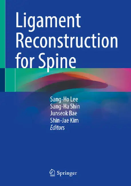 Ligament Reconstruction for Spine by Sang-Ho Lee, Sang-Ha Shin, Junseok Bae