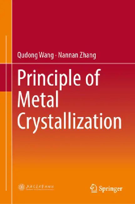 Principle of Metal Crystallization by Qudong Wang, Nannan Zhang