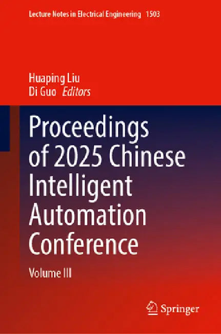 Proceedings of 2025 Chinese Intelligent Automation Conference: Volume III by Huaping Liu, Di Guo