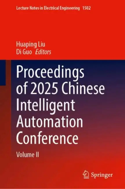 Proceedings of 2025 Chinese Intelligent Automation Conference by Huaping Liu