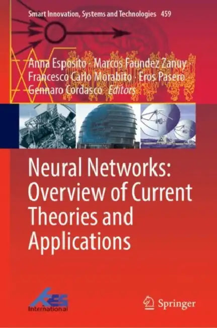 Neural Networks: Overview of Current Theories and Applications by Anna Esposito