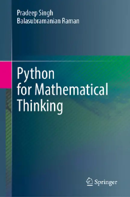 Python for Mathematical Thinking by Pradeep Singh, Balasubramanian Raman