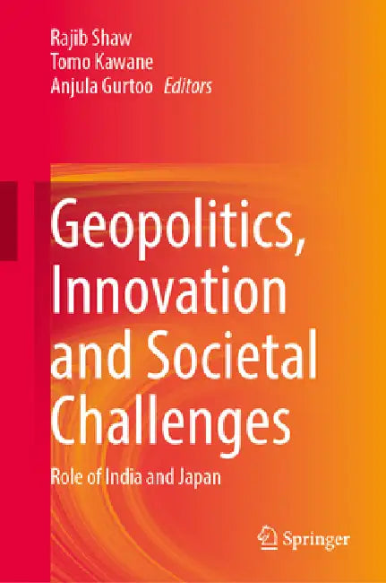 Geopolitics, Innovation and Societal Challenges: Role of India and Japan by Rajib Shaw, Tomo Kawane, Anjula Gurtoo