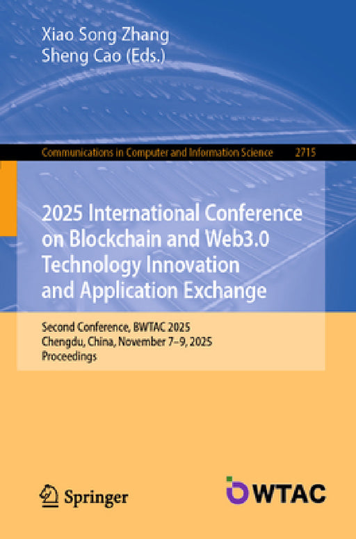 2025 International Conference on Blockchain and Web3.0 Technology Innovation and Application Exchange: Second Conference, Bwtac 2025, Chengdu, China, by Xiao Song Zhang, Sheng Cao