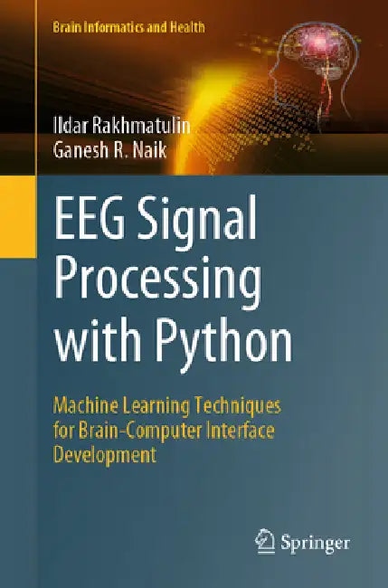 EEG Signal Processing with Python: Machine Learning Techniques for Brain-Computer Interface Development by Ildar Rakhmatulin
