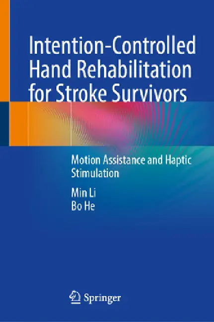 Intention-Controlled Hand Rehabilitation for Stroke Survivors: Motion Assistance and Haptic Stimulation by Min Li, Bo He