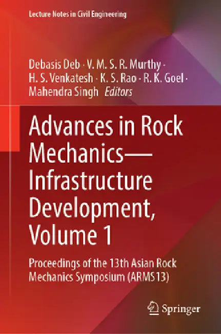 Advances in Rock Mechanics--Infrastructure Development, Volume 1: Proceedings of the 13th Asian Rock Mechanics Symposium (Arms13) by Debasis Deb, V. M. S. R. Murthy, H. S. Venkatesh