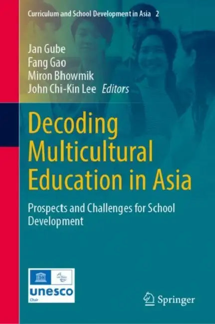 Decoding Multicultural Education in Asia: Prospects and Challenges for School Development by Jan Gube, Fang Gao, Miron Bhowmik