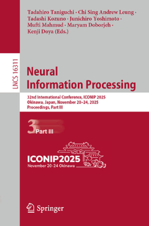 Neural Information Processing: 32nd International Conference, Iconip 2025, Okinawa, Japan, November 20-24, 2025, Proceedings, Part III by Tadahiro Taniguchi, Chi Sing Andrew Leung, Tadashi Kozuno