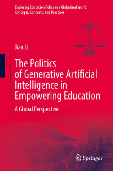 The Politics of Generative Artificial Intelligence in Empowering Education: A Global Perspective by Jian Li