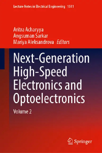 Next-Generation High-Speed Electronics and Optoelectronics: Volume 2 by Aritra Acharyya, Angsuman Sarkar, Mariya Aleksandrova