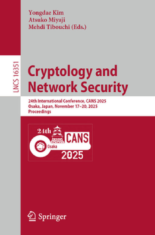 Cryptology and Network Security: 24th International Conference, Cans 2025, Osaka, Japan, November 17-20, 2025, Proceedings by Yongdae Kim, Atsuko Miyaji, Mehdi Tibouchi