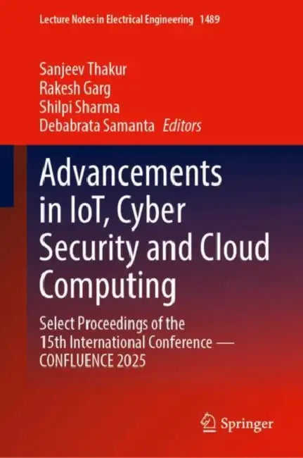 Advancements in Iot, Cyber Security and Cloud Computing: Select Proceedings of the 15th International Conference--Confluence 2025 by Sanjeev Thakur