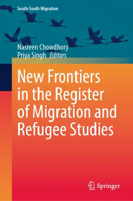New Frontiers in the Register of Migration and Refugee Studies by Nasreen Chowdhory, Priya Singh