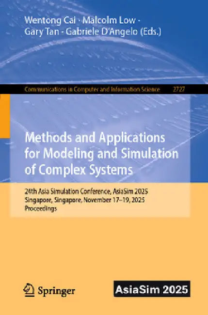 Methods and Applications for Modeling and Simulation of Complex Systems: 24th Asia Simulation Conference, Asiasim 2025, Singapore, Singapore, November by Wentong Cai
