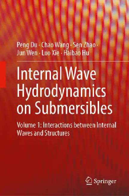 Internal Wave Hydrodynamics on Submersibles: Volume 1: Interactions Between Internal Waves and Structures by Peng Du, Chao Wang, Sen Zhao