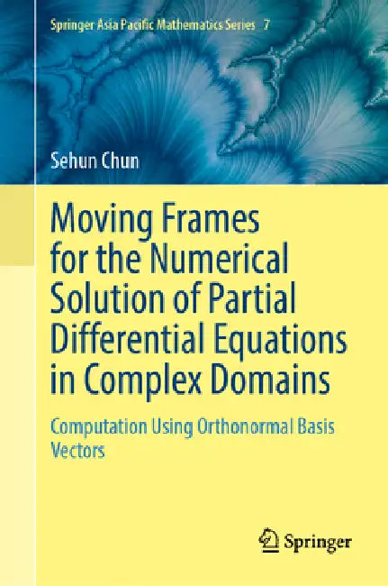 Moving Frames for the Numerical Solution of Partial Differential Equations in Complex Domains: Computation Using Orthonormal Basis Vectors by Sehun Chun